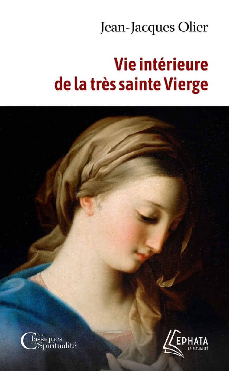 VIE INTERIEURE DE LA TRES SAINTE VIERGE - OLIER JEAN-JACQUES - EPHATA