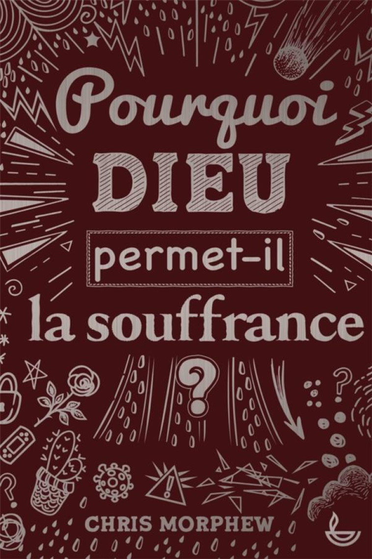 POURQUOI DIEU PERMET-IL LA SOUFFRANCE ? - MORPHEW CHRIS - LECTURE BIBLE F