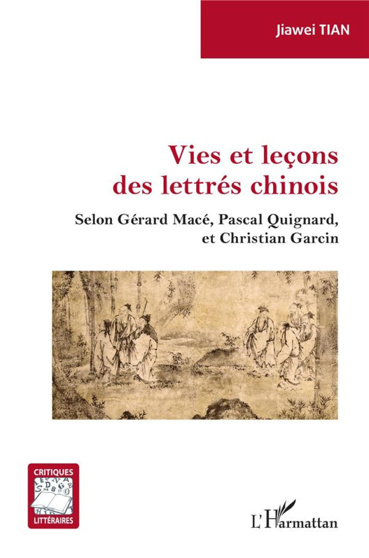 VIES ET LECONS DES LETTRES CHINOIS : SELON GERARD MACE, PASCAL GUIGNARD, ET CHRISTIAN GARCIN - TIAN, JIAWEI - L'HARMATTAN