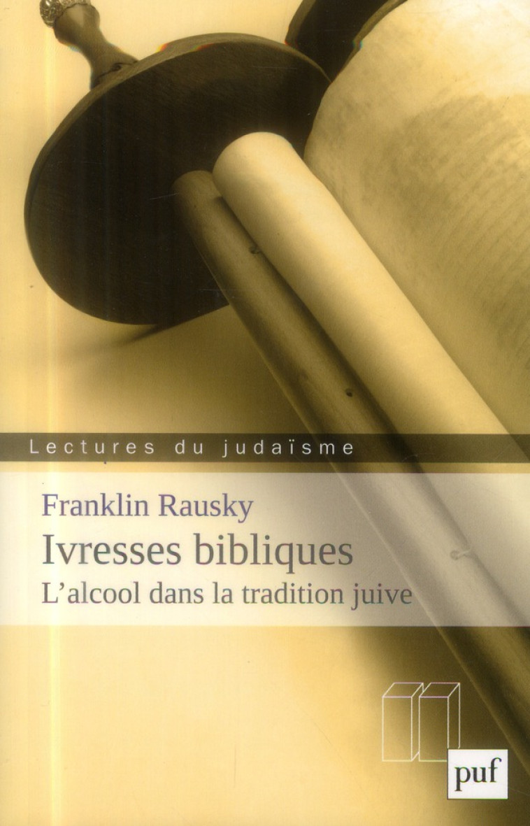 IVRESSES BIBLIQUES - L'ALCOOL DANS LA TRADITION JUIVE - RAUSKY FRANKLIN - PUF