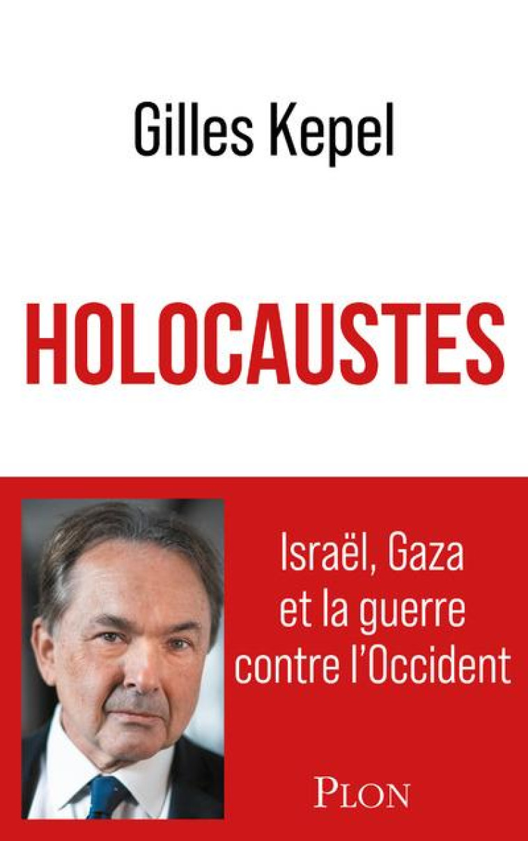 HOLOCAUSTES - ISRAEL, GAZA ET LA GUERRE CONTRE L'OCCIDENT - KEPEL GILLES - PLON