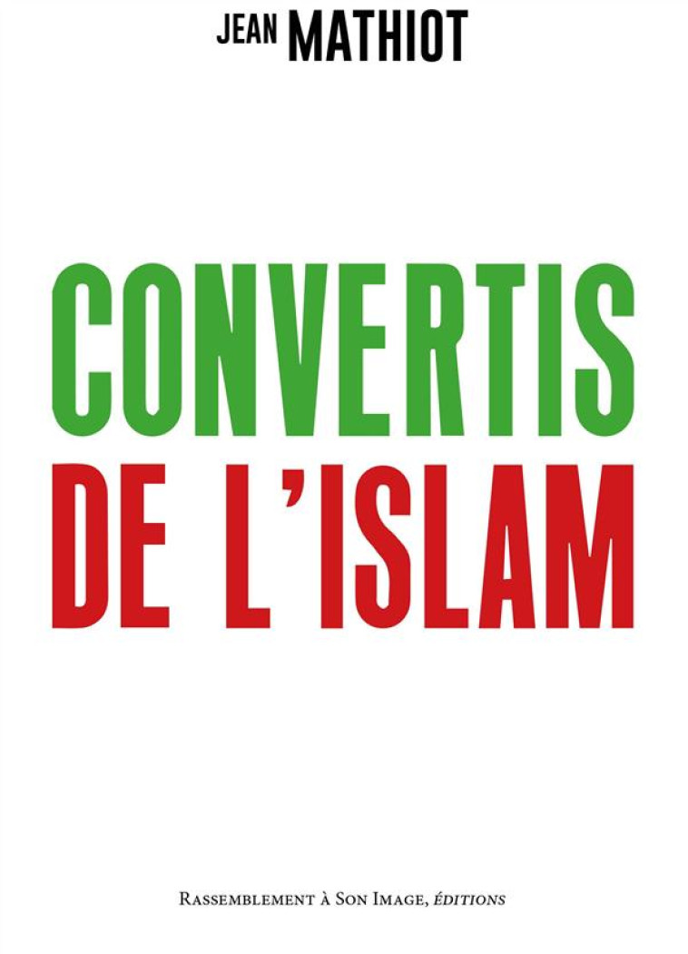 CONVERTIS DE L'ISLAM - Mathiot Jean - Rassemblement à son image, éditions