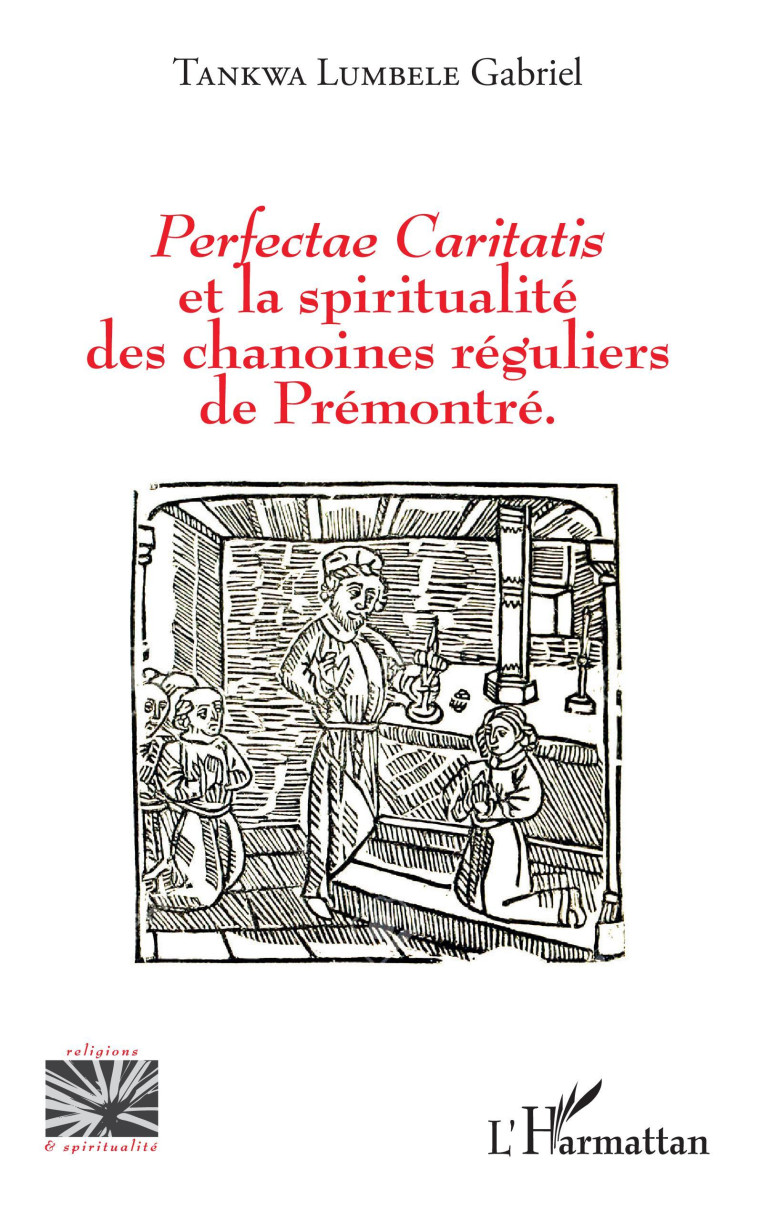 Perfectae caritatis et la spiritualité des chanoines réguliers de Prémontré - Tankwa Lumbele Gabriel - L'HARMATTAN