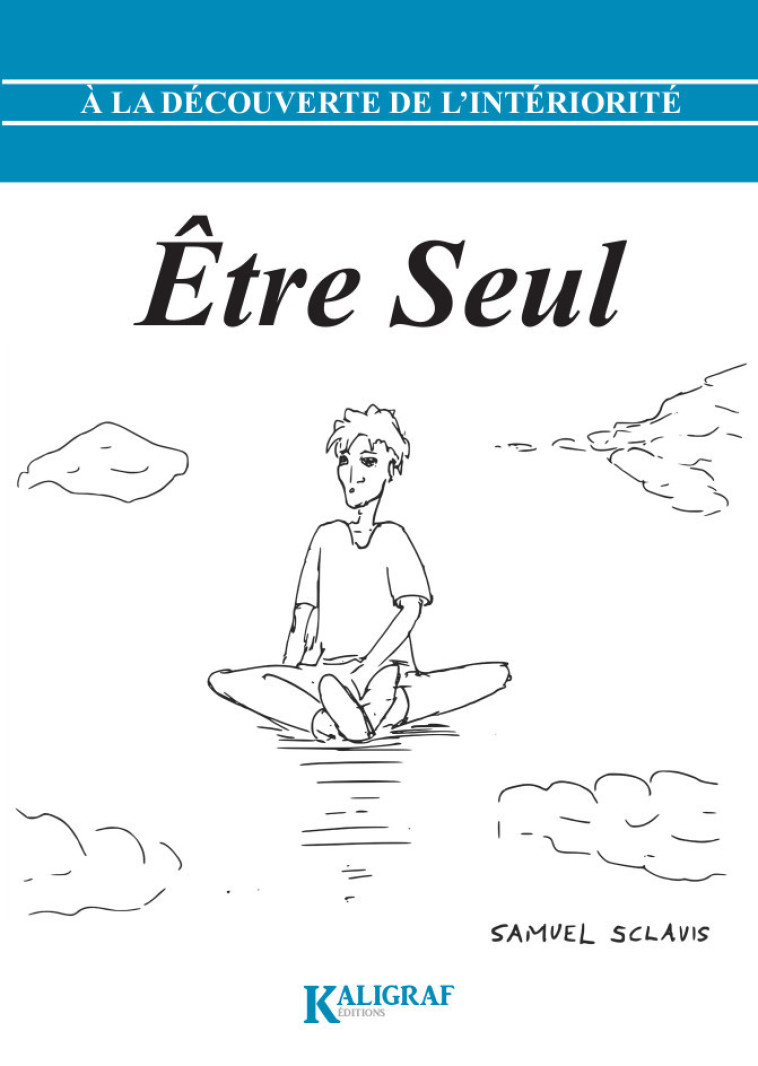 A la découverte de l’intériorité – Tome 1 : Être Seul - SCLAVIS Samuel - KALIGRAF