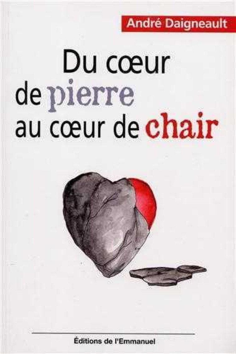 Du coeur de pierre au coeur de chair - DAIGNEAULT André - EMMANUEL