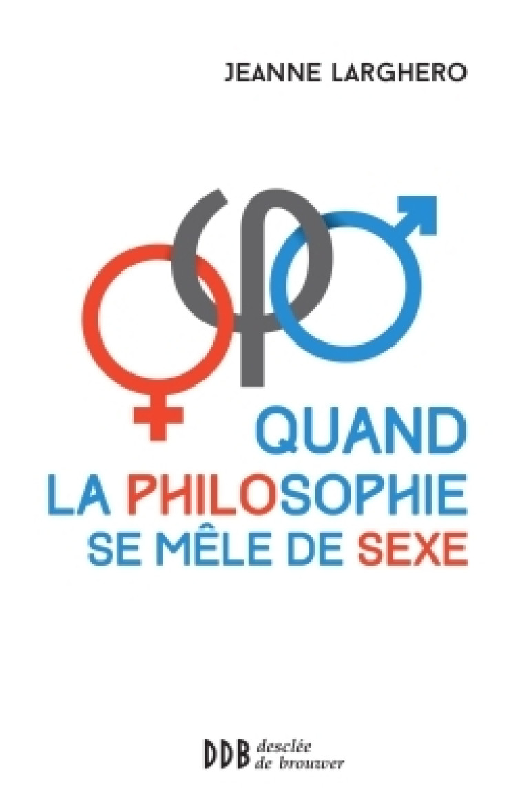 Quand la philosophie se mêle de sexe - Larghero Jeanne - DDB