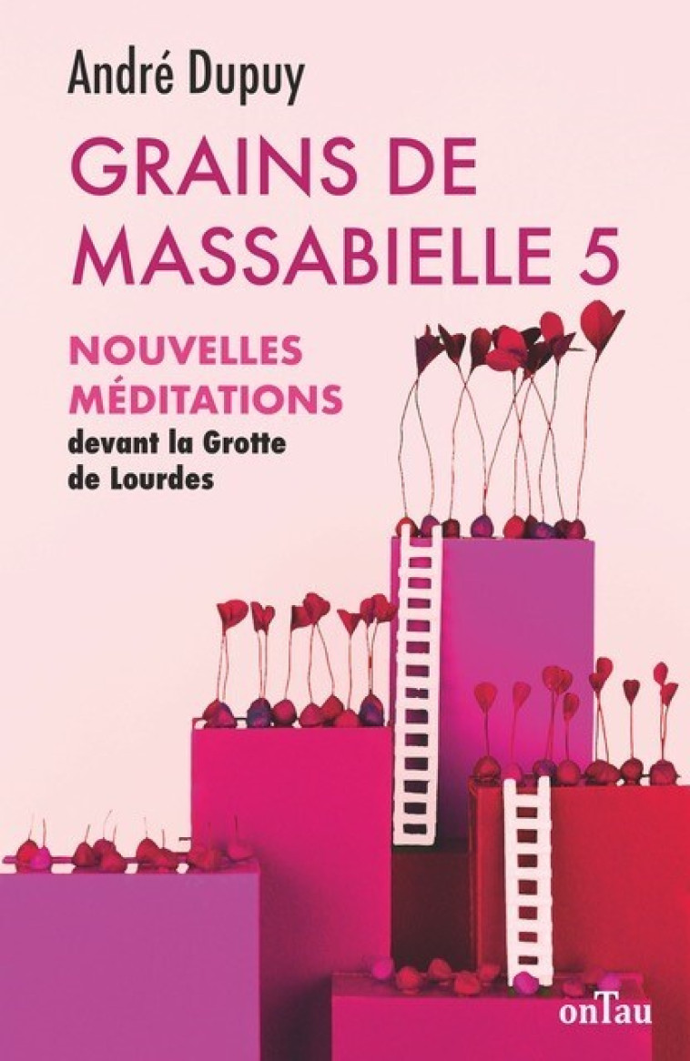 Grains de Massabielle - Tome 5 - Dupuy André, de la Teyssonnière Quitterie - ONTAU