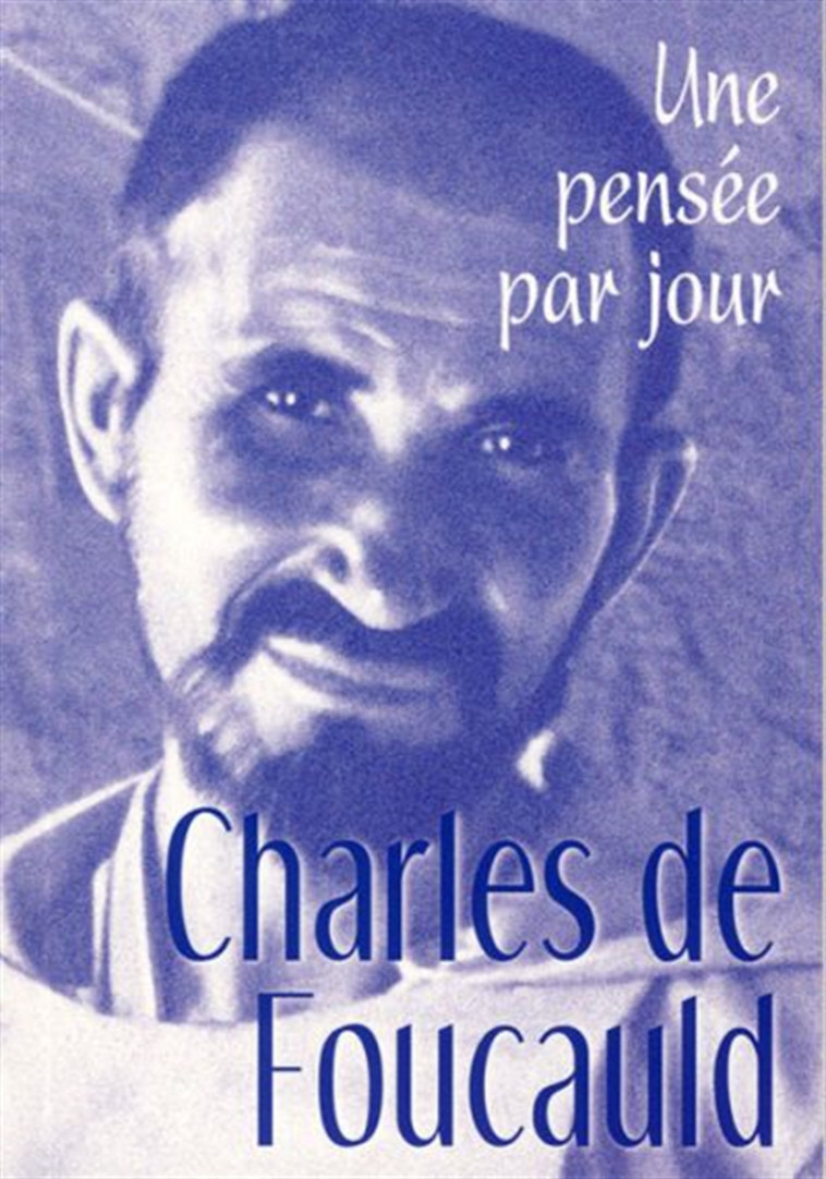 CHARLES DE FOUCAULD : UNE PENSEE PAR JOUR - DE FOUCAULD C - MEDIASPAUL