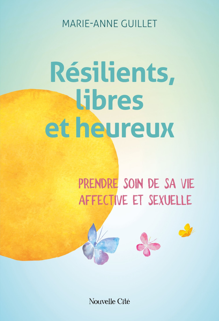 Résilients, libres et heureux - Guillet Marie-Anne - NOUVELLE CITE