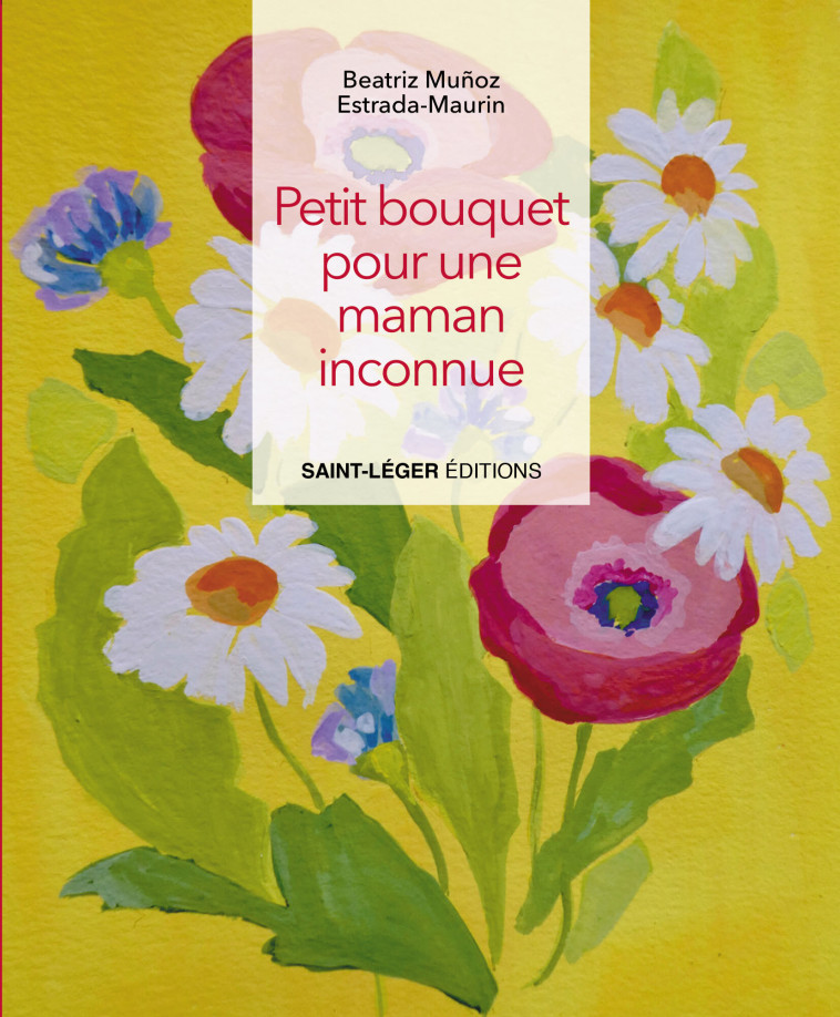 Petit bouquet pour une maman inconnue - Munoz Estrada-Maurin Beatriz - SAINT LEGER