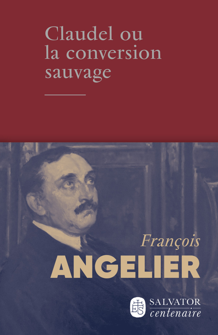 CLAUDEL OU LA CONVERSION SAUVAGE - ANGELIER FRANCOIS - SALVATOR