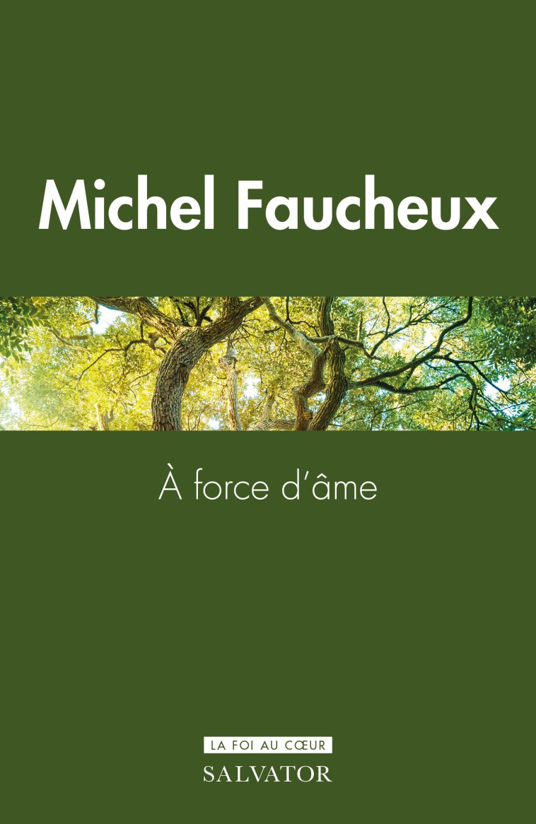 A FORCE D AME - ELOGE DU COURAGE EN FOI CHRETIENNE - FAUCHEUX/MICAS - SALVATOR