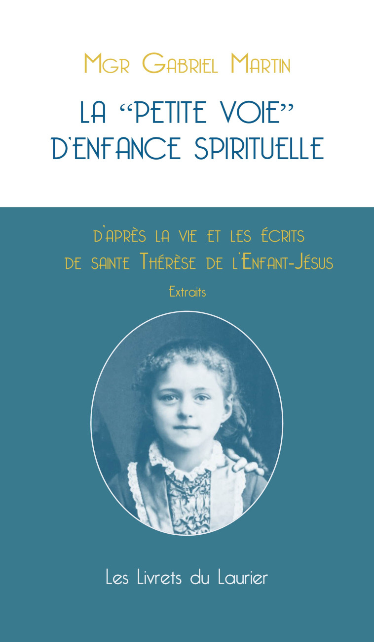 La petite voie d'enfance spirituelle - ThErEse de Lisieux  - LAURIER