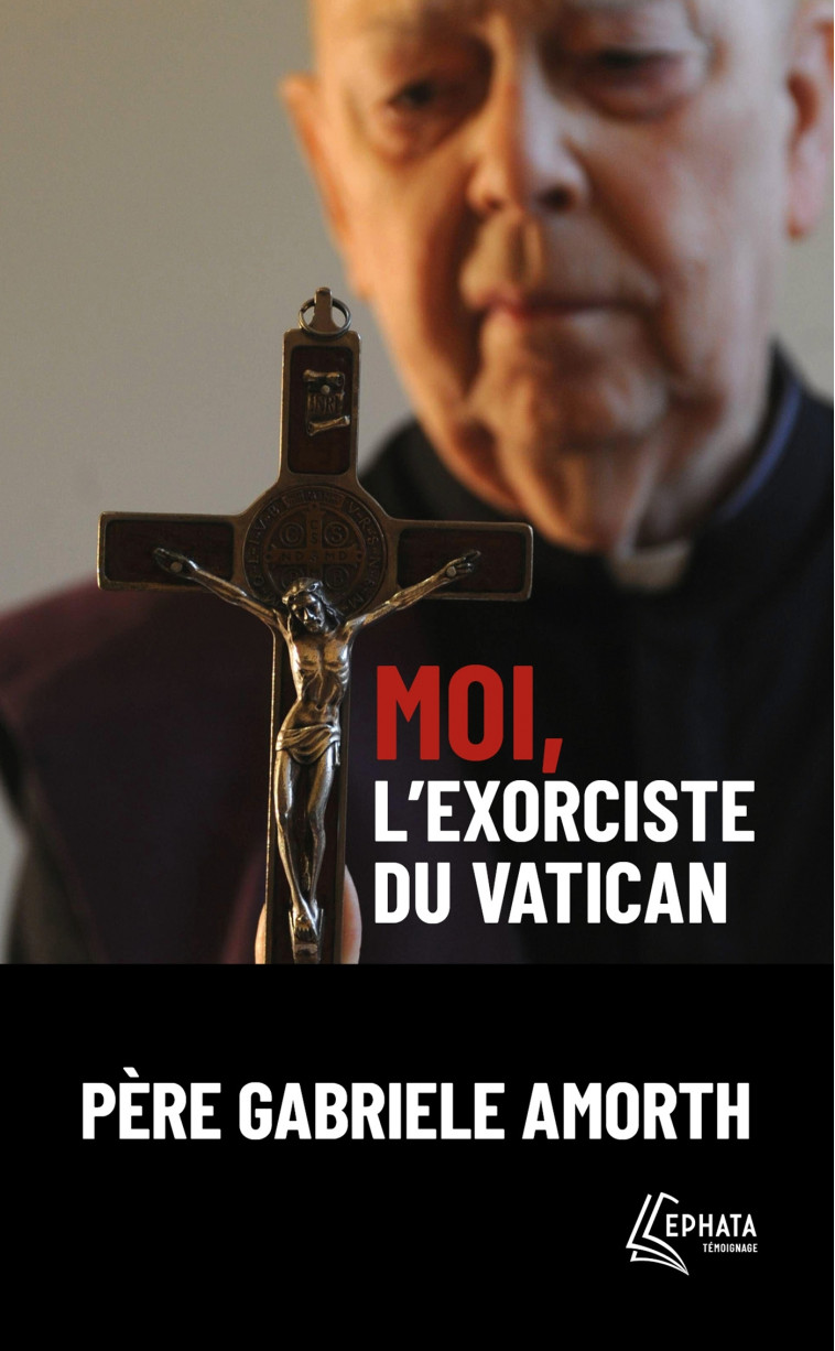 Moi, l'exorciste du Vatican - Amorth Gabriele, RODARI Paolo, Tordo Hélène - EPHATA