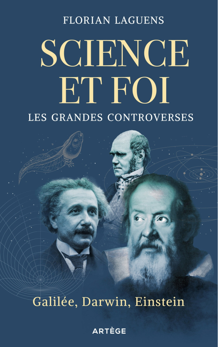 Science et foi, les grandes controverses - Laguens Florian - ARTEGE