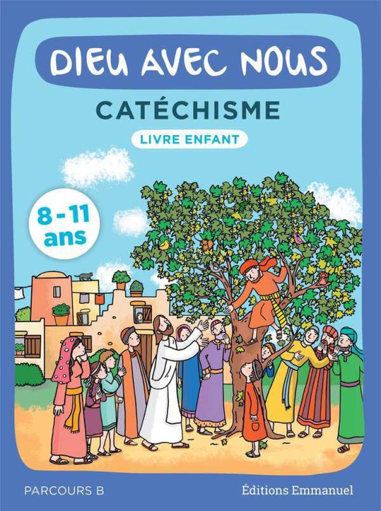 DIEU AVEC NOUS - PARCOURS B - LIVRE ENFANT : CATECHISME POUR LES 8-11 ANS -  , COMMUNAUTE DE L'EMMA  - EMMANUEL