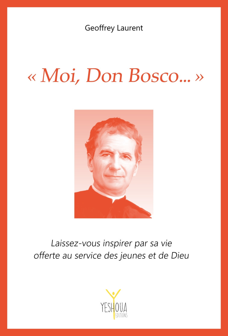 « Moi, Don Bosco… » - LAURENT Geoffrey - YESHOUA