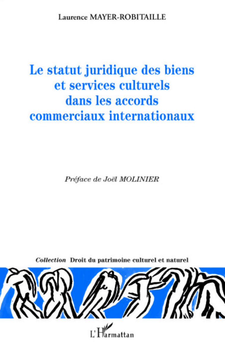 Le statut juridique des biens et services culturels dans les accords commerciaux internationaux - Mayer-Robitaille Laurence - L'HARMATTAN