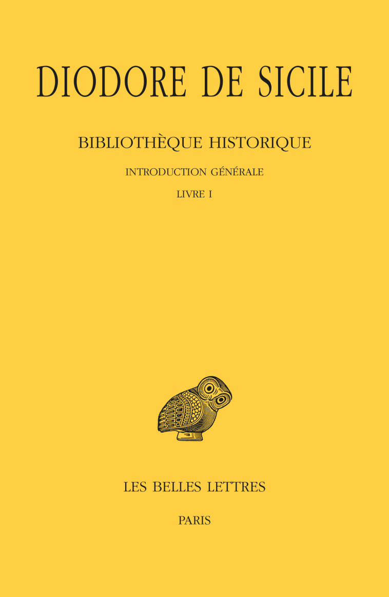 Bibliothèque historique. Tome I : Introduction générale. Livre I - Diodore de Sicile Diodore de Sicile, Vernière Yvonne, Bertrac Pierre, Chamoux François - BELLES LETTRES