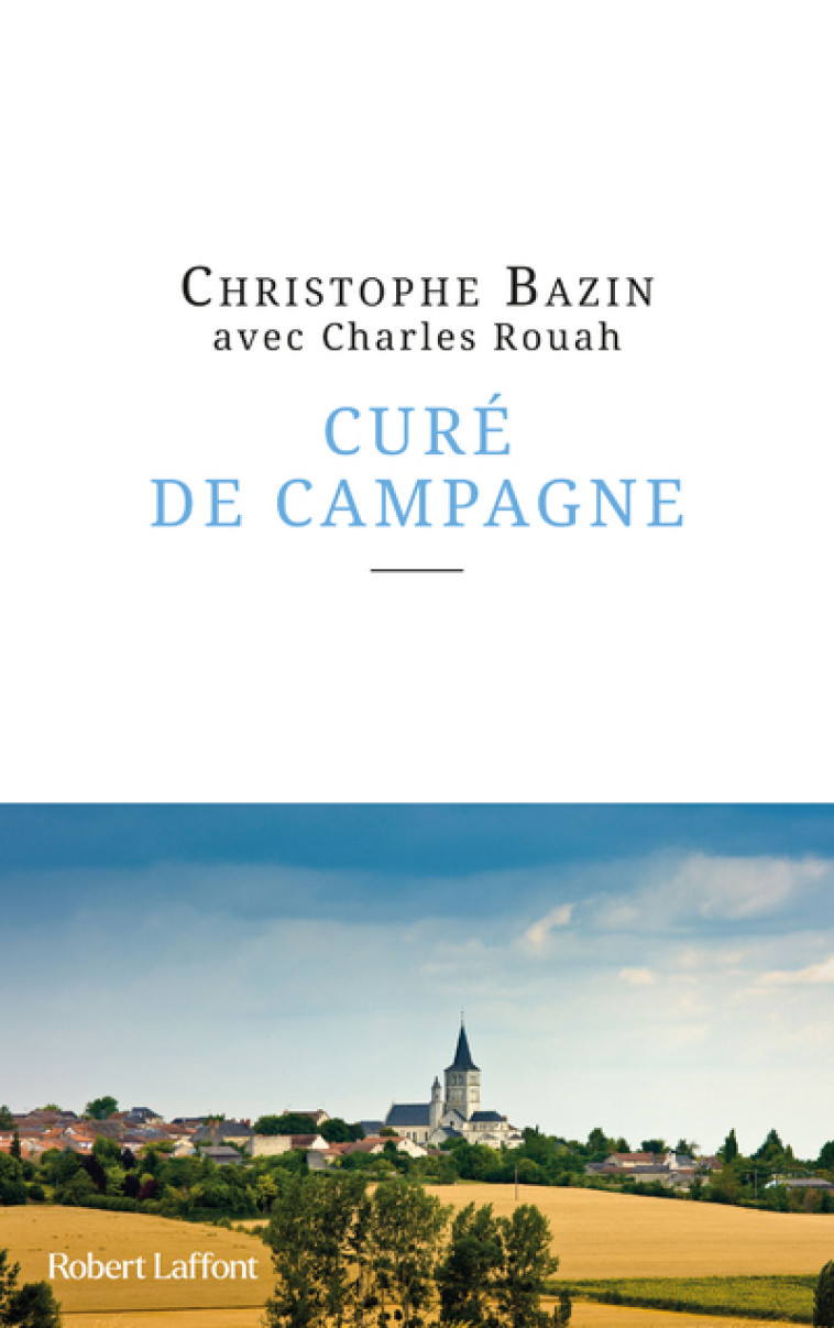 Curé de campagne - Bazin Christophe, Rouah Charles - ROBERT LAFFONT