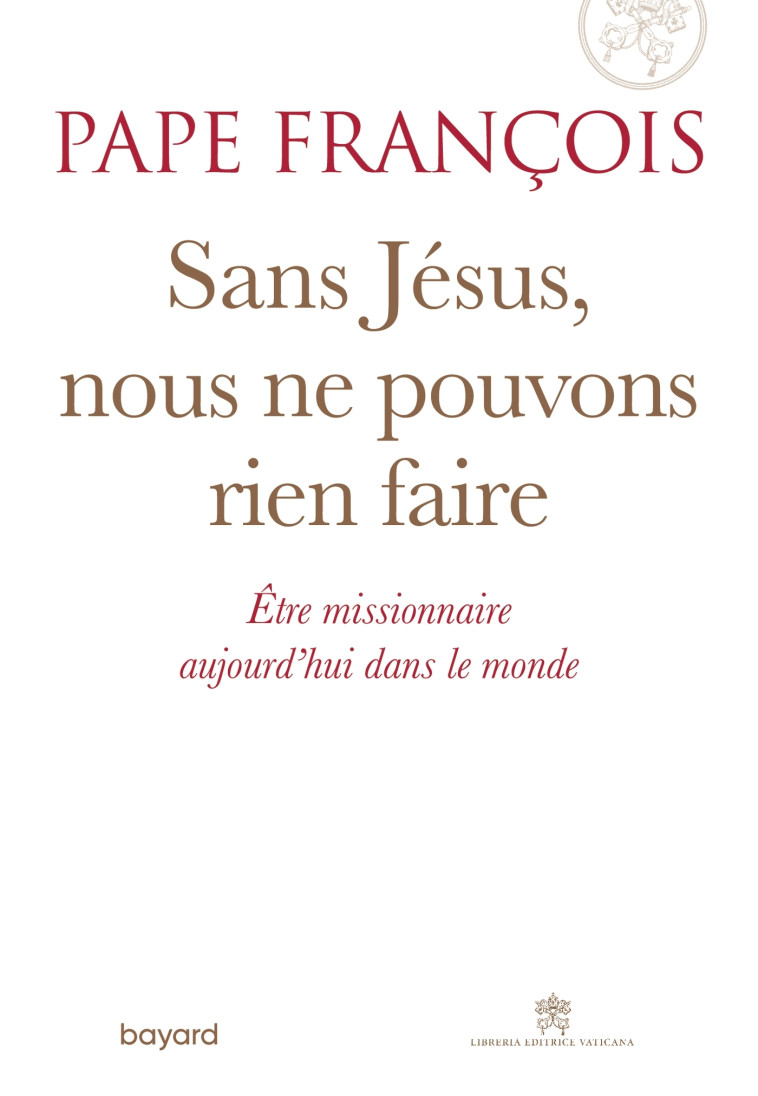 Sans Jésus nous ne pouvons rien faire - François Pape François - BAYARD ADULTE