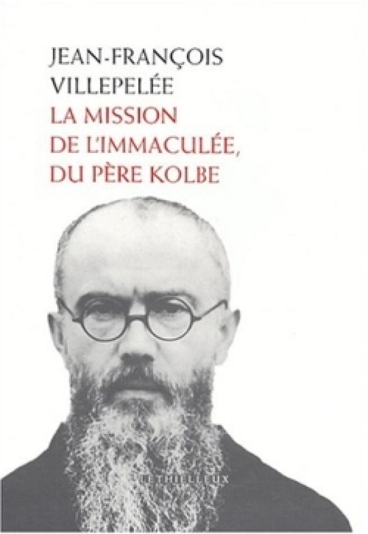 La mission de l'Immaculée, du père Kolbe - Maximilien-Marie Kolbe Saint, Villepelée Jean-François - LETHIELLEUX