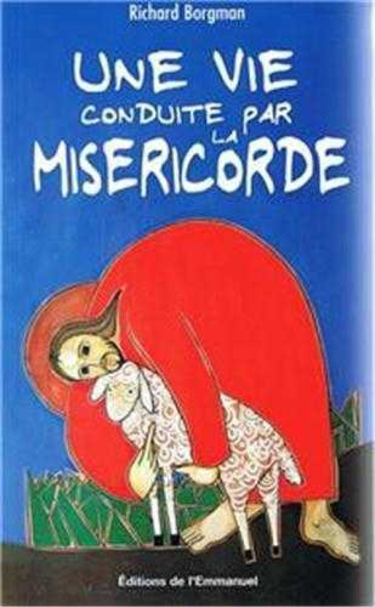 Une vie conduite par la miséricorde - BORGMAN Richard - EMMANUEL