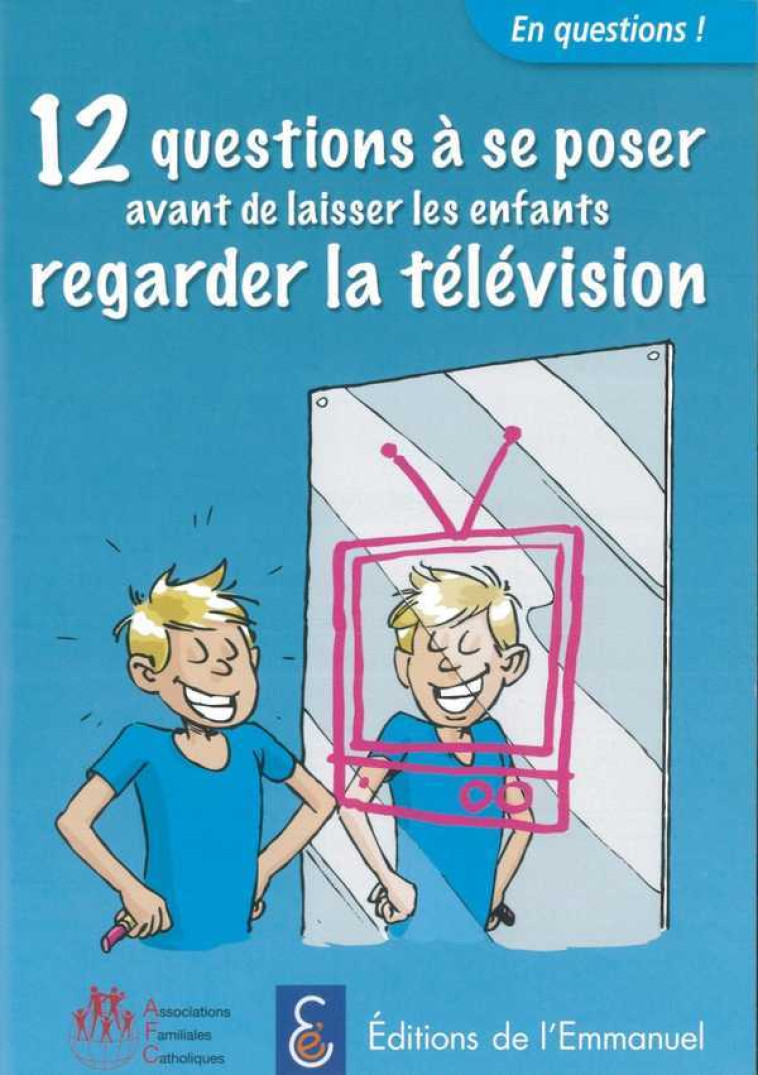 12 questions à se poser avant de laisser les enfants regarder la télévision - ASSOCIATION DES FAMILLES CATHOLIQUES  - EMMANUEL