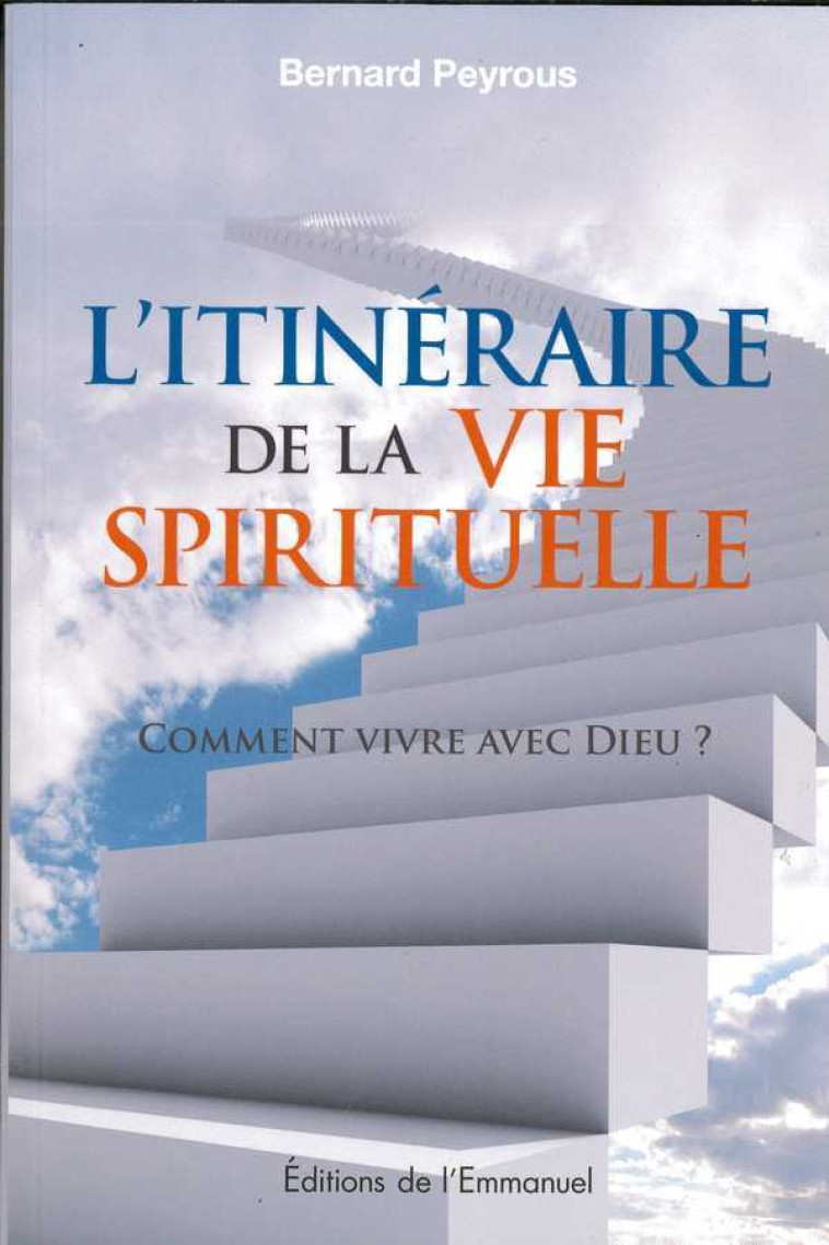 Itinéraire de la vie spirituelle  (nouvelle édition) - Peyrous Bernard - EMMANUEL