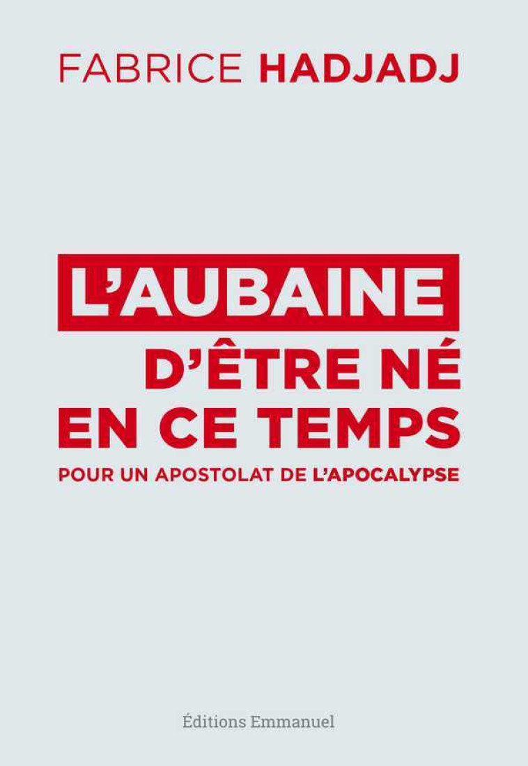 L'aubaine d'être né en ce temps - Hadjadj Fabrice - EMMANUEL