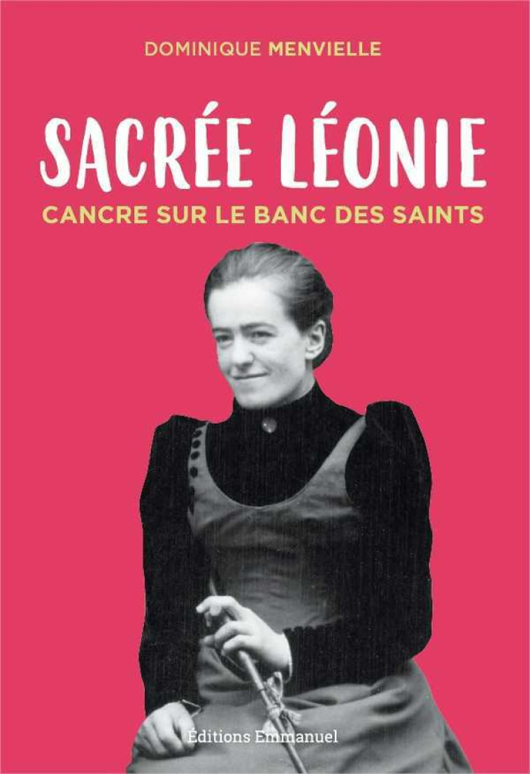 Sacrée Léonie, cancre sur le banc des saints - MENVIELLE Dominique - EMMANUEL