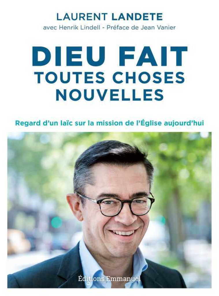 Dieu fait toutes choses nouvelles - Landete Laurent, Lindell Henrik, Vanier Jean - EMMANUEL