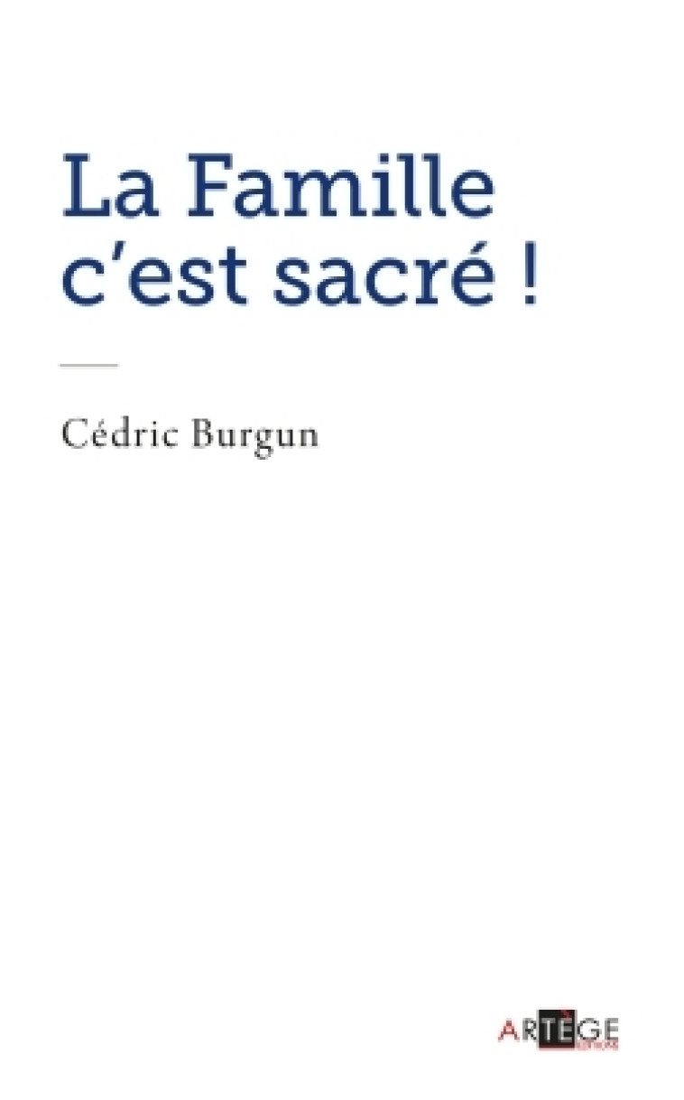 La famille c'est sacré ! - Burgun Cédric - ARTEGE