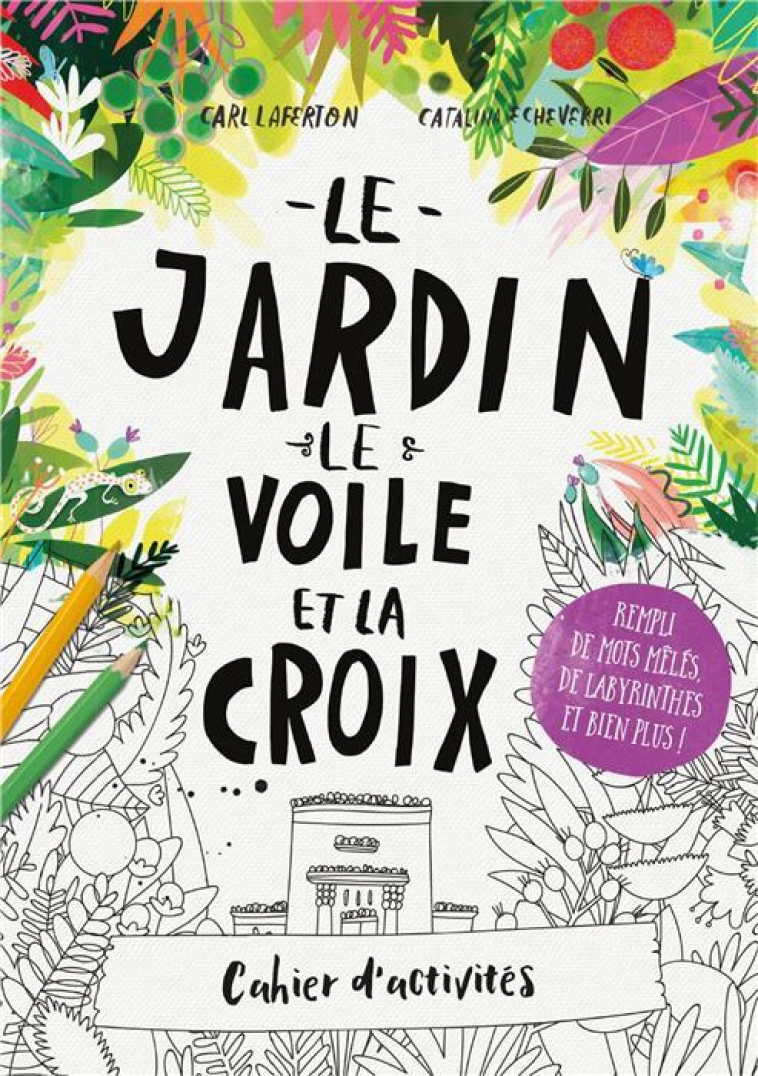 Cahier d'activités Le jardin, le voile et la croix - CATALINA ECHEVERRI - BLF EUROPE