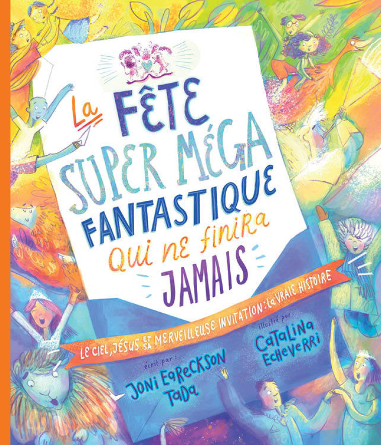 La fête super méga fantastique qui ne finira jamais - Joni Eareckson Tada , Eareckson Tada Joni  - BLF EUROPE