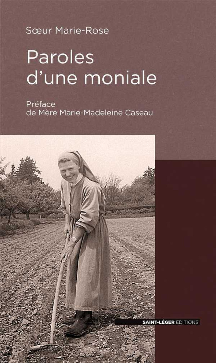 Paroles d'une moniale - SOEUR MARIE-ROSE, CASEAU. OSB Marie-Madeleine - SAINT LEGER