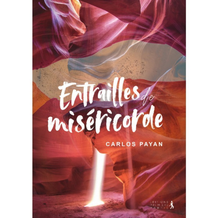 Entrailles de miséricorde - PAYAN CARLOS - PREMIERE PARTIE