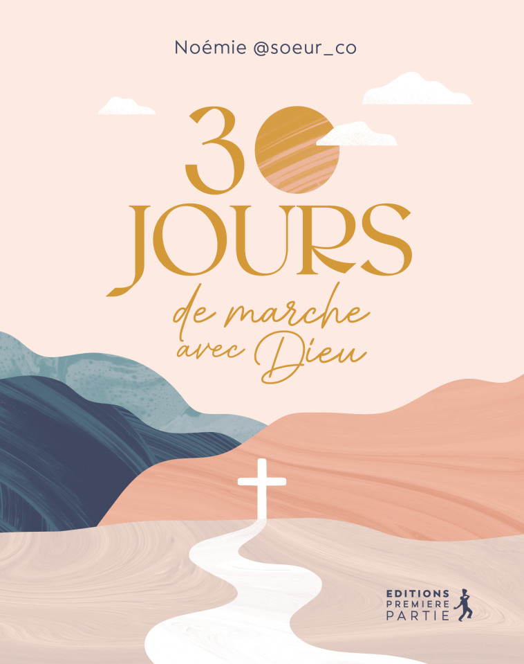 30 jours de marche avec Dieu - Noémie Suzanne - PREMIERE PARTIE