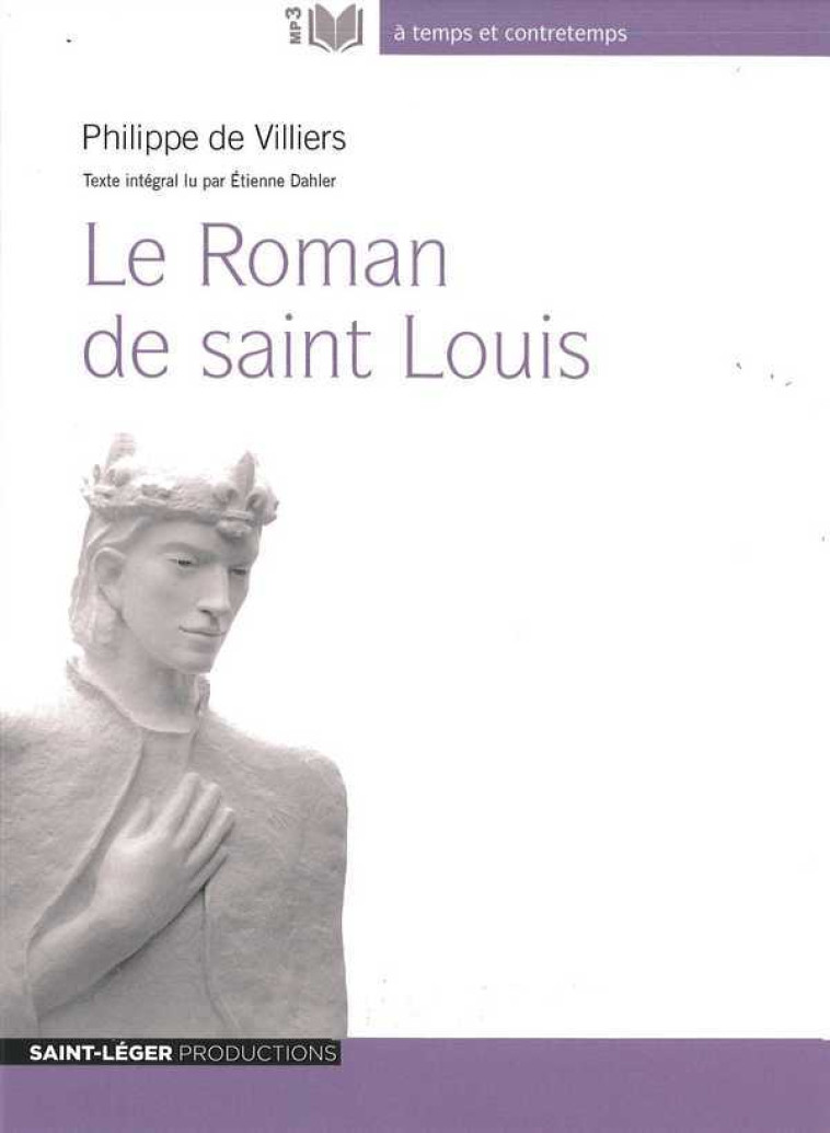 Le Roman de saint Louis - PHILIPPE DE VILLIERS, DE VILLIERS Philippe - ST LEGER PROD