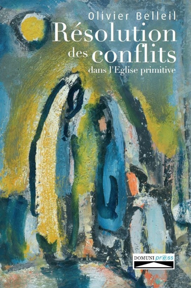 Résolution des conflits dans l'église primitive - BELLEIL Olivier - DOMUNI