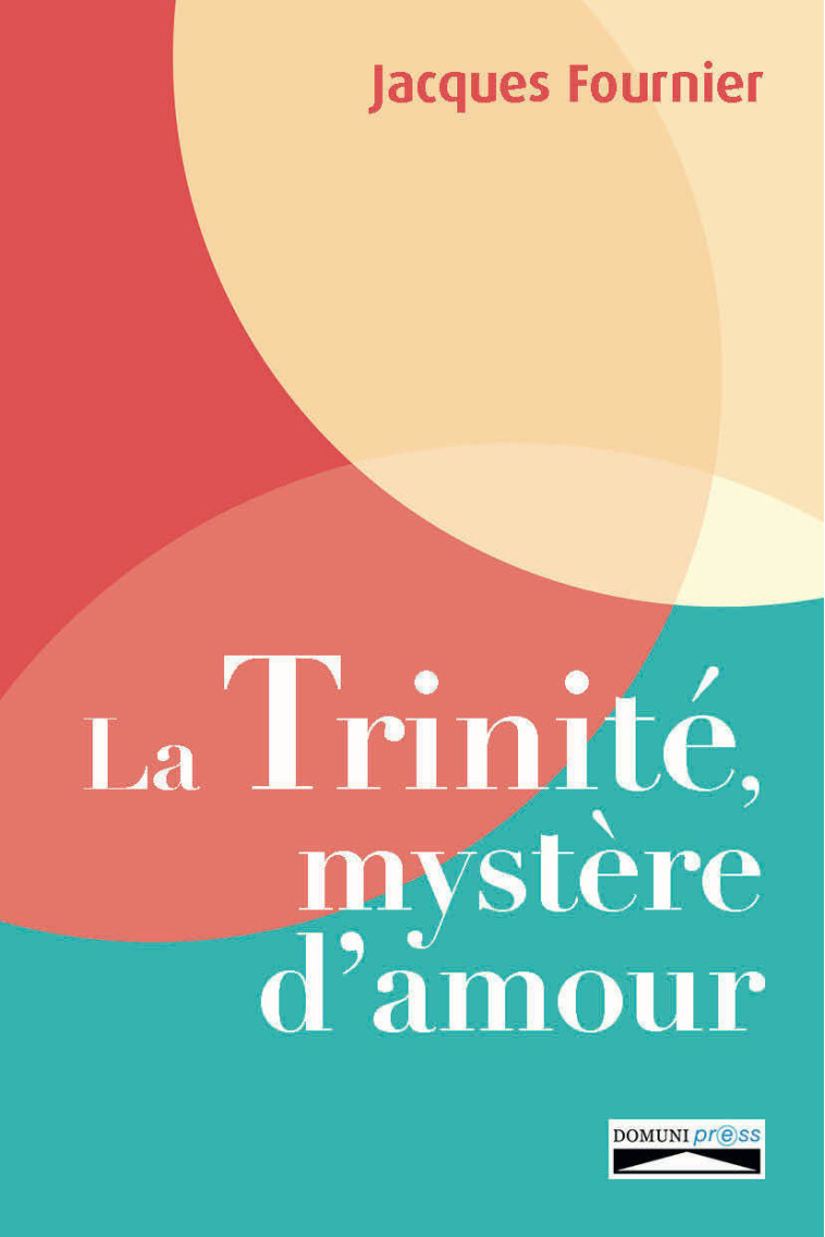 La Trinité, mystère d'amour - Fournier Jacques - DOMUNI