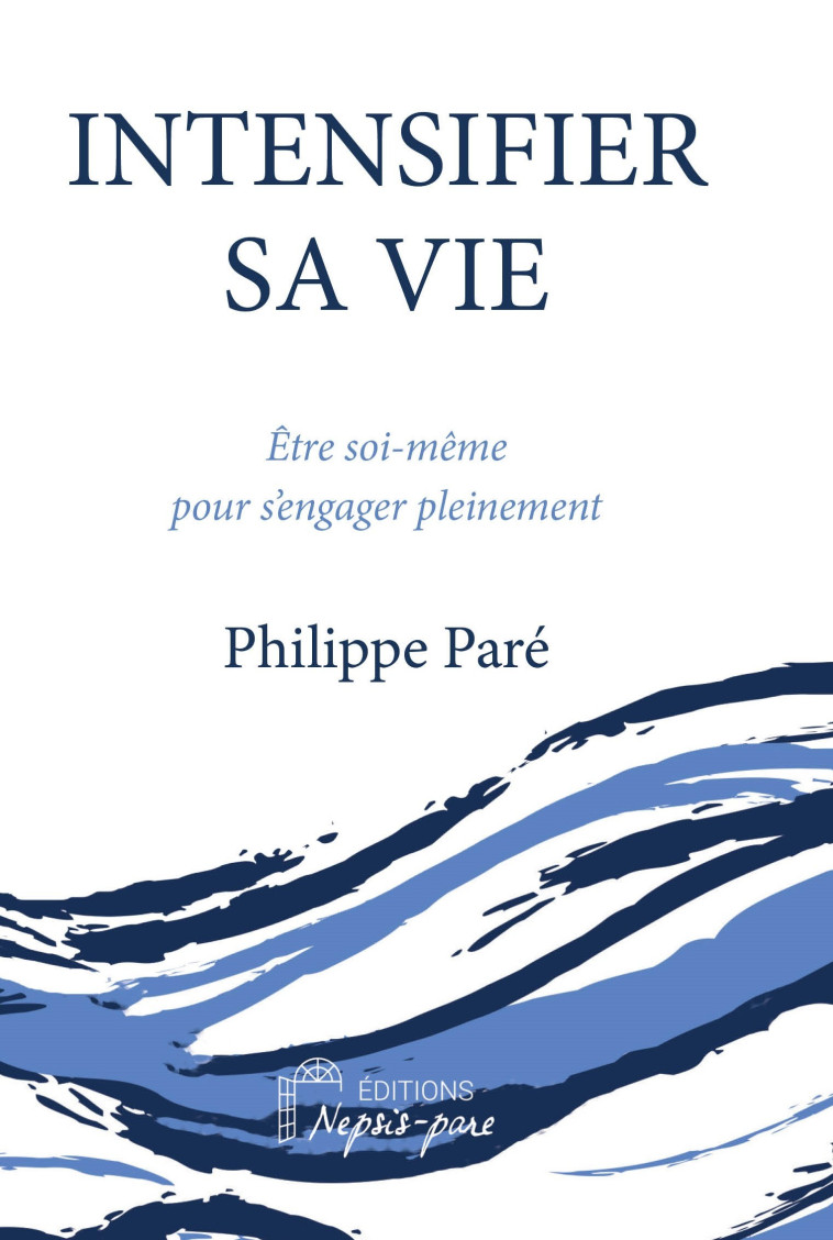 Intensifier sa vie - Paré Philippe - NEPSIS PARE