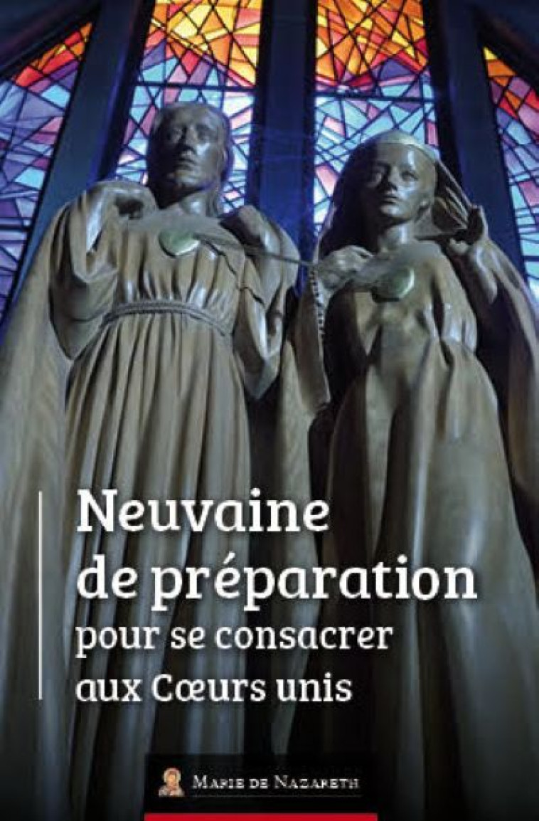 Neuvaine de Préparation pour se consacrer aux Coeurs Unis - Association Marie de Nazareth  - MDN PRODUCTIONS