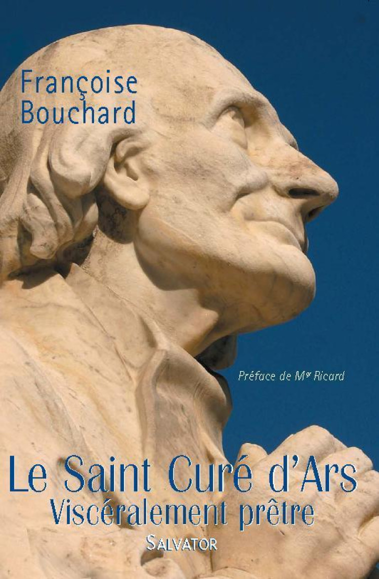 Le saint curé d'Ars, viscéralement prêtre - BOUCHARD FRANCOISE - SALVATOR