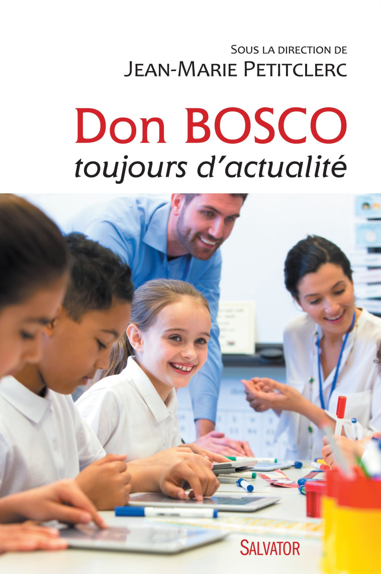 Don Bosco toujours d'actualité - Jean-Marie Petitclerc (dir.) , Petitclerc Jean-Marie - SALVATOR