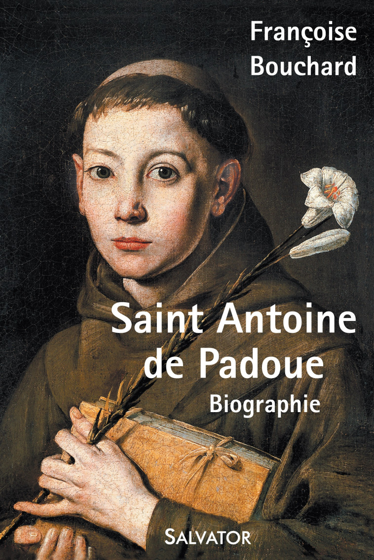 Saint Antoine de Padoue, biographie - BOUCHARD FRANCOISE - SALVATOR