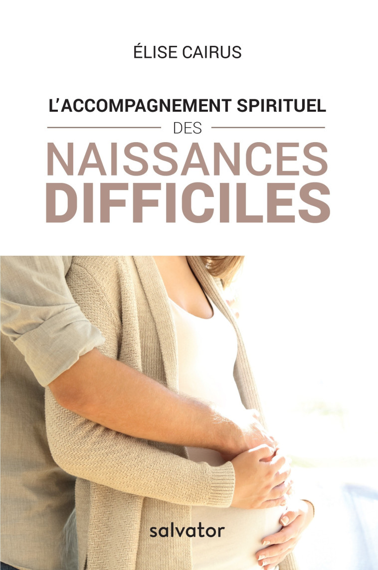 L’accompagnement spirituel des naissances difficiles - CAIRUS Elise - SALVATOR