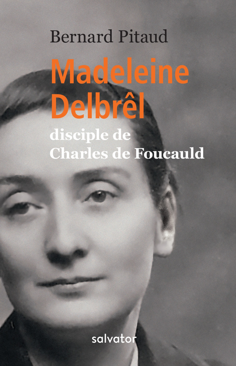 Madeleine Delbrêl, disciple de Charles de Foucauld - Pitaud Bernard - SALVATOR