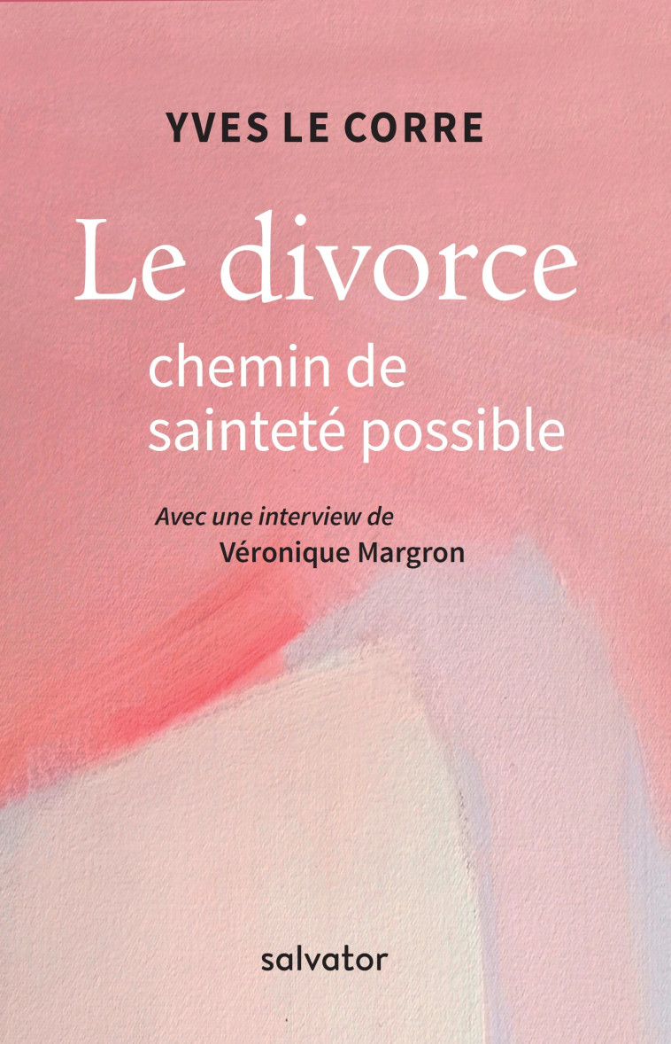 Le divorce chemin de sainteté possible - Yves Le Corre , Margron Véronique, Le Corre Yves - SALVATOR