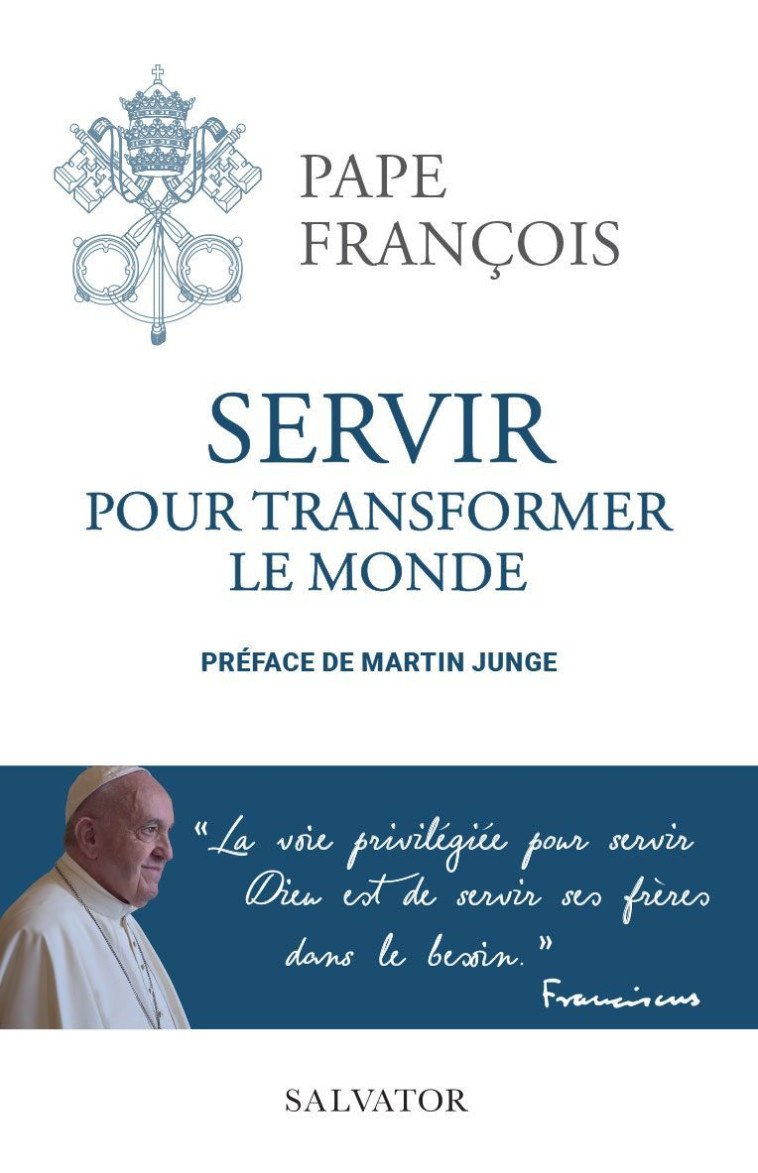 Servir pour transformer le monde - FRANCOIS PAPE, Martin Junge (pref) , Junge Martin - SALVATOR